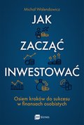 Jak zacząć inwestować? Osiem kroków do sukcesu w finansach osobistych - ebook