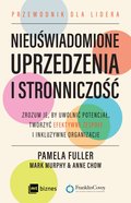 Nieuświadomione uprzedzenia i stronniczość. Zrozum je, by uwolnić potencjał, tworzyć efektywne zespoły i inkluzywne organizacje - ebook