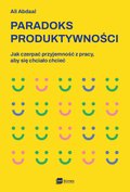 Paradoks produktywności. Jak czerpać przyjemność z pracy, aby się chciało chcieć - ebook