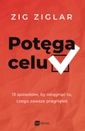 Potęga celu. 13 sposobów, by osiągnąć to, czego zawsze pragnąłeś  - ebook