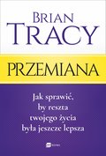 Przemiana. Jak sprawić, by reszta twojego życia była jeszcze lepsza - ebook