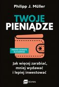 Twoje pieniądze. Jak więcej zarabiać, mniej wydawać i lepiej inwestować - ebook