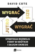 Wygrać dziś, wygrać jutro. Strategia rozwoju firmy w krótkim i długim okresie - ebook