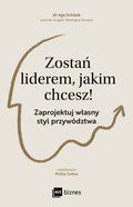 Zostań liderem, jakim chcesz! Zaprojektuj własny styl przywództwa - ebook