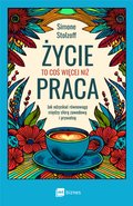 Życie to coś więcej niż praca. Jak odzyskać równowagę między sferą zawodową i prywatną - ebook