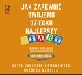 Jak zapewnić swojemu dziecku najlepszy start. Edukacja i rozwój zgodne z naturalnymi potrzebami przedszkolaka - audiobook