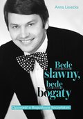 Będę sławny, będę bogaty. Opowieść o Bogusławie Kaczyńskim - ebook