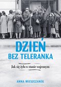 Dzień bez teleranka. Jak żyło się w stanie wojennym - ebook