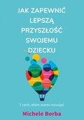 Jak zapewnić lepszą przyszłość swojemu dziecku. 7 cech, które warto rozwijać - ebook