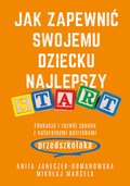 Jak zapewnić swojemu dziecku najlepszy start. Edukacja i rozwój zgodne z naturalnymi potrzebami przedszkolaka - ebook