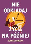 Nie odkładaj życia na później - ebook