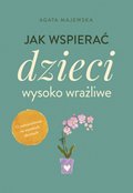 Jak wspierać dzieci wysoko wrażliwe - ebook