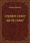 Ciężkie Czasy Na Te Czasy - ebook