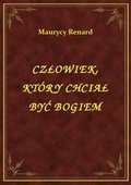 Człowiek, Który Chciał Być Bogiem - ebook