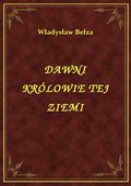 Dawni Królowie Tej Ziemi - ebook