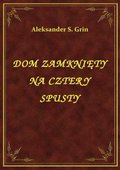 Dom Zamknięty Na Cztery Spusty - ebook