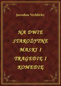 Na Dwie Starożytne Maski I Tragedię I Komedię - ebook