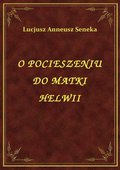 O Pocieszeniu Do Matki Helwii - ebook