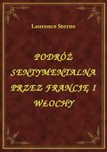 Podróż Sentymentalna Przez Francję I Włochy - ebook