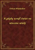 A gdyby usnął świat na wieczne wieki - ebook