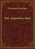 Ach, krzywdzisz ludzi - ebook