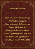 Über die Satiren des Christoph Opaliński : inaugural Dissertation zur Erlangung der Doctorwürde von der philosophischen Fakultät zu Berlin : genehmigt und zugleich mit den Thesen öffentlich zu verteldigen am 15. März 1892 - ebook