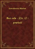 Bez celu . [Cz. 1] : powieść - ebook