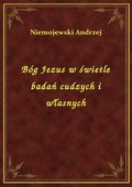 Bóg Jezus w świetle badań cudzych i własnych - ebook