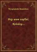 Bóg wam zapłać, Koledzy... - ebook