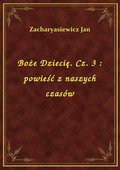 Boże Dziecię. Cz. 3 : powieść z naszych czasów - ebook