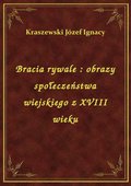 Bracia rywale : obrazy społeczeństwa wiejskiego z XVIII wieku - ebook