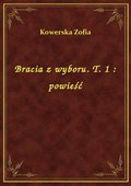 Bracia z wyboru. T. 1 : powieść - ebook