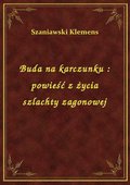 Buda na karczunku : powieść z życia szlachty zagonowej - ebook