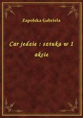 Car jedzie : sztuka w 1 akcie - ebook