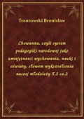 Chowanna, czyli system pedagogiki narodowej jako umiejętnosci wychowania, nauki i oświaty, słowem wykształcenia naszej młodzieży T.2 cz.2 - ebook