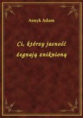 Ci, którzy jasność żegnają zniknioną - ebook