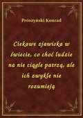 Ciekawe zjawiska w świecie, co choć ludzie na nie ciągle patrzą, ale ich zwykle nie rozumieją - ebook