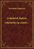 Cokolwiek będzie, cokolwiek się stanie... - ebook