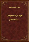 Cokolwiek o tym powiecie... - ebook