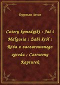 Cztery komedyjki : Jaś i Małgosia. Żabi król. Róża z zaczarowanego ogrodu. Czerwony Kapturek - ebook