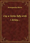 Czy w listku były uroki i dziwy... - ebook