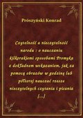 Czytelność a nieczytelność narodu : o nauczaniu kilkorakiemi sposobami Promyka z dokładnem wskazaniem, jak za pomocą obrazów w godzinę lub półtorej nauczać rzesze nieczytelnych czytania i pisania [...] - ebook