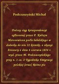 Dalszy ciąg korespondencyi ogłoszonej przez P. Kalixta Morozewicza posła lubelskiego w dodatku do nru 12 kroniki, z okazyi broszury z dnia 4 czerwca 1834 r. wyd. przez M. Podczaszyńskiego przy n. 1 cz. 2 Tygodnika Emigracyi polskiej [oraz] Różne pis - ebook