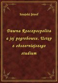 Dawna Rzeczpospolita a jej pogrobowce. Ustęp z obszerniejszego studium - ebook