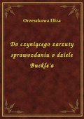 Do czyniącego zarzuty sprawozdaniu o dziele Buckle'a - ebook