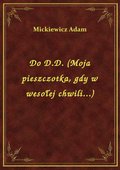 Do D.D. (Moja pieszczotka, gdy w wesołej chwili...) - ebook