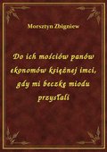 Do ich mościów panów ekonomów księżnej imci, gdy mi beczkę miodu przysłali - ebook