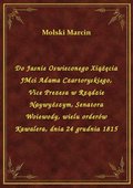 Do Jasnie Oswieconego Xiążęcia JMci Adama Czartoryskiego, Vice Prezesa w Rządzie Naywyższym, Senatora Woiewody, wielu orderów Kawalera, dnia 24 grudnia 1815 - ebook