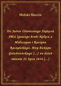 Do Jaśnie Oświeconego Xiążęcia JMci Ignacego hrabi Nałęcz z Małoszyna i Raczyna Raczyńskiego, Arcy-biskupa Gnieźnieńskiego [...] na dzień imienin 31 lipca 1814 [...] - ebook