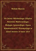 Do Jaśnie Wielmożnego JXiędza Antonina Malinowskiego, Biskupa Cynnenskiego, Opata Kommendatar[a] Przemęckiego w dzień imienin 10 maia 1814 - ebook